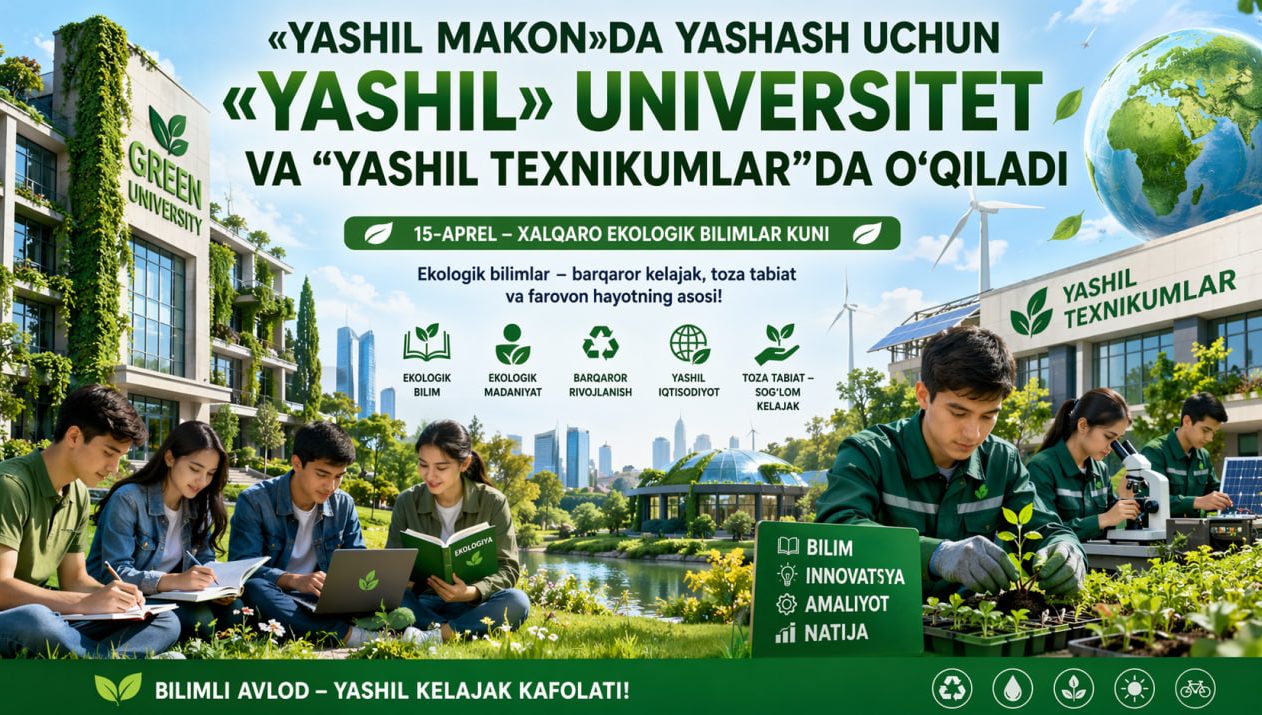 «Yashil makon»da yashash uchun “Yashil” universitet va “yashil texnikumlar”da o‘qiladi  
