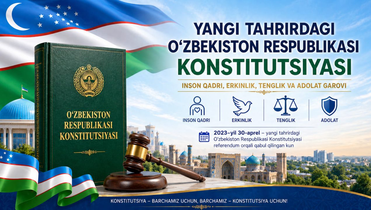 Yangi tahrirdagi O‘zbekiston Konstitutsiyasi – inson qadri, erkinlik, tenglik va adolat garovi