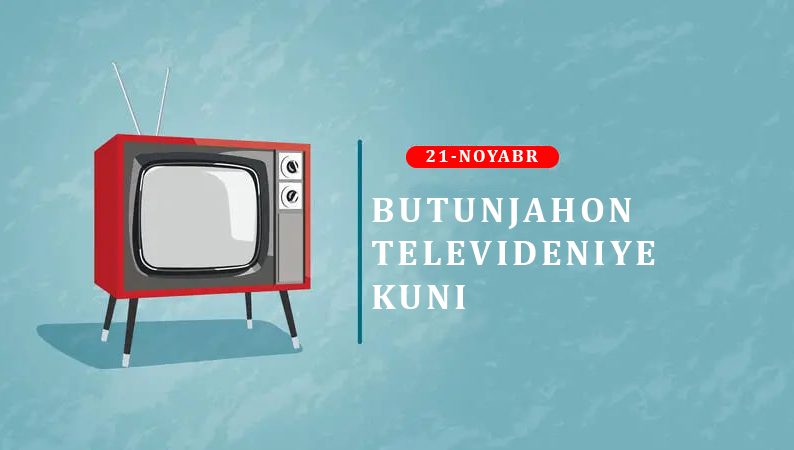 21-NOYABR – BUTUNJAHON TELEVIDENIYE KUNI