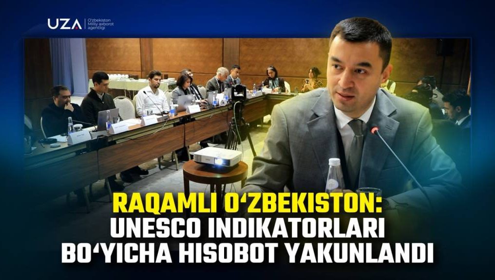 Рақамли Ўзбекистон: UNESCO индикаторлари бўйича ҳисобот якунланди (+видео)