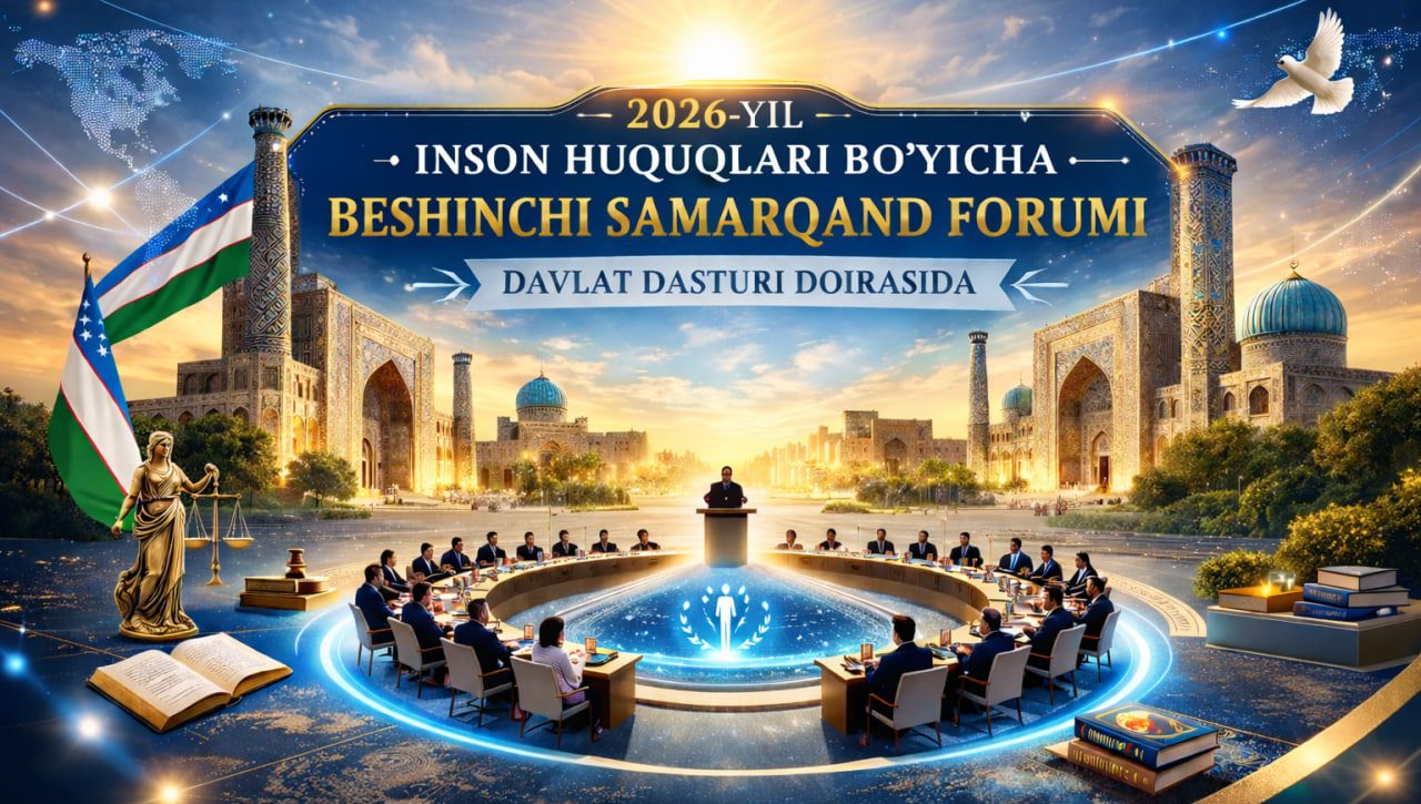 2026-yilgi Davlat dasturida Inson huquqlari bo‘yicha Beshinchi Samarqand forumini o‘tkazish belgilandi