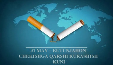   31 МАЙ – БУТУНЖАҲОН ЧEКИШГА ҚАРШИ КУРАШИШ КУНИ: СОҒЛИҚ ЭНГ КАТТА БОЙЛИК